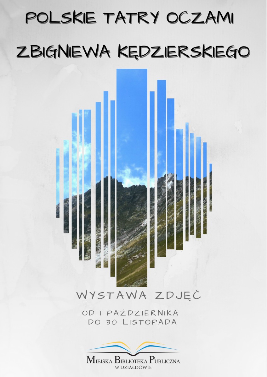 Plakat zaproszenie na wystawę zdjęć ''Polskie Tatry Oczami Zbigniewa Kędzierskiego''. Ekspozycja będzie dostępna w okresie od 1 października do 30 listopada w dziale Mediateka.